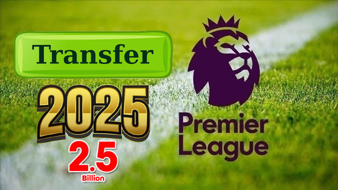 The Premier League is expected to reach 2.5 billion transfer in summer 2025