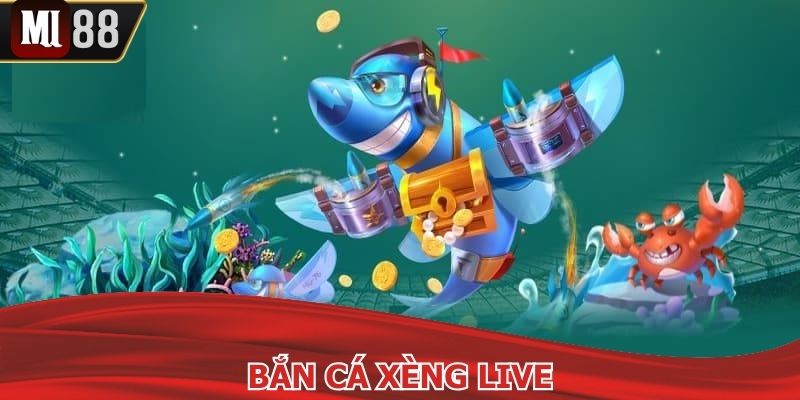 Bắn Cá Xèng Live