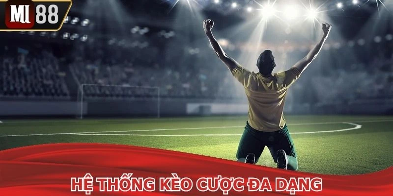 Hệ thống đưa ra đa dạng các thể loại kèo cược