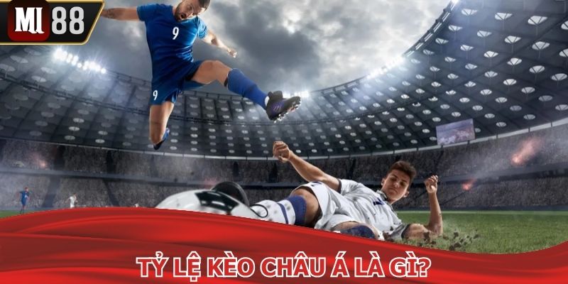Hiểu rõ về tỷ lệ kèo châu Á