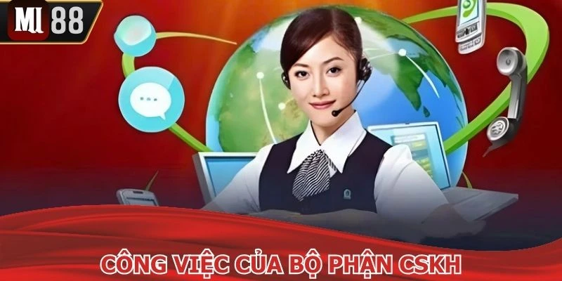 Một số công việc chính của bộ phận chăm sóc khách hàng