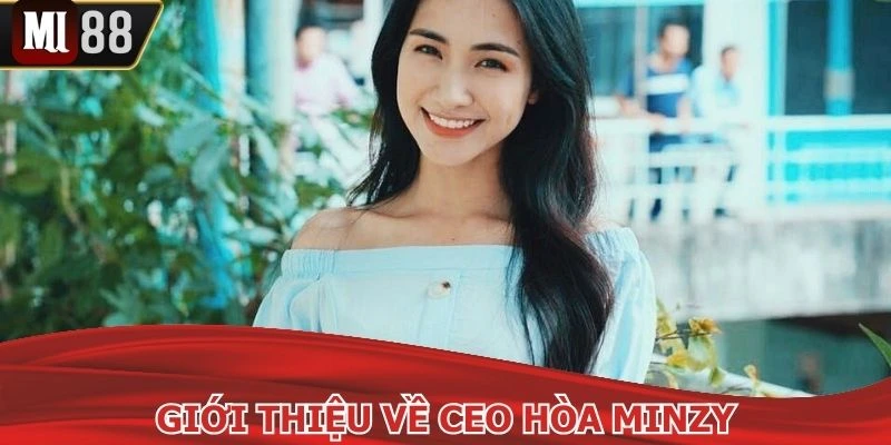 Một vài nét tóm lược về CEO Hòa Minzy