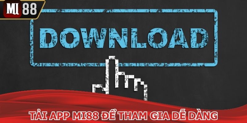 Tải app MI88 giúp bạn tham gia dễ dàng