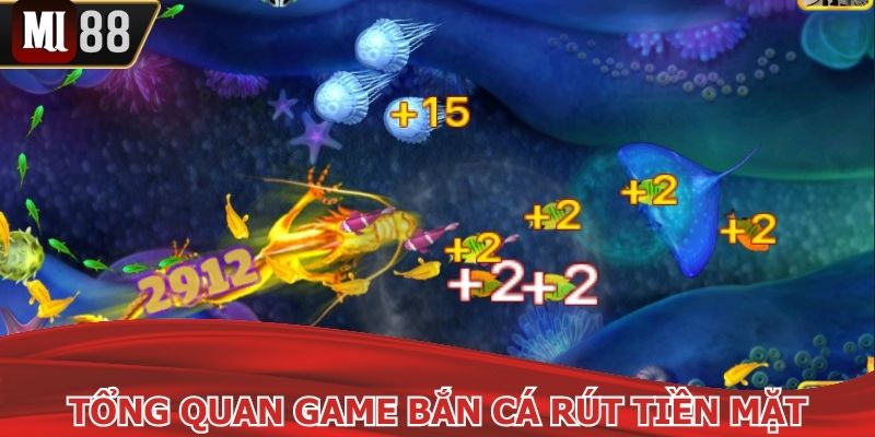 Tổng quan thông tin về game bắn cá rút tiền mặt